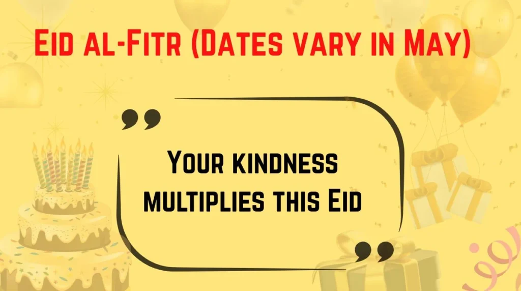 Eid al-Fitr (Dates vary in May)