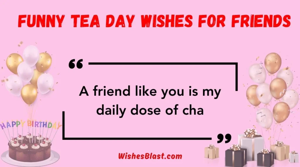 Funny Tea Day Wishes for Friends