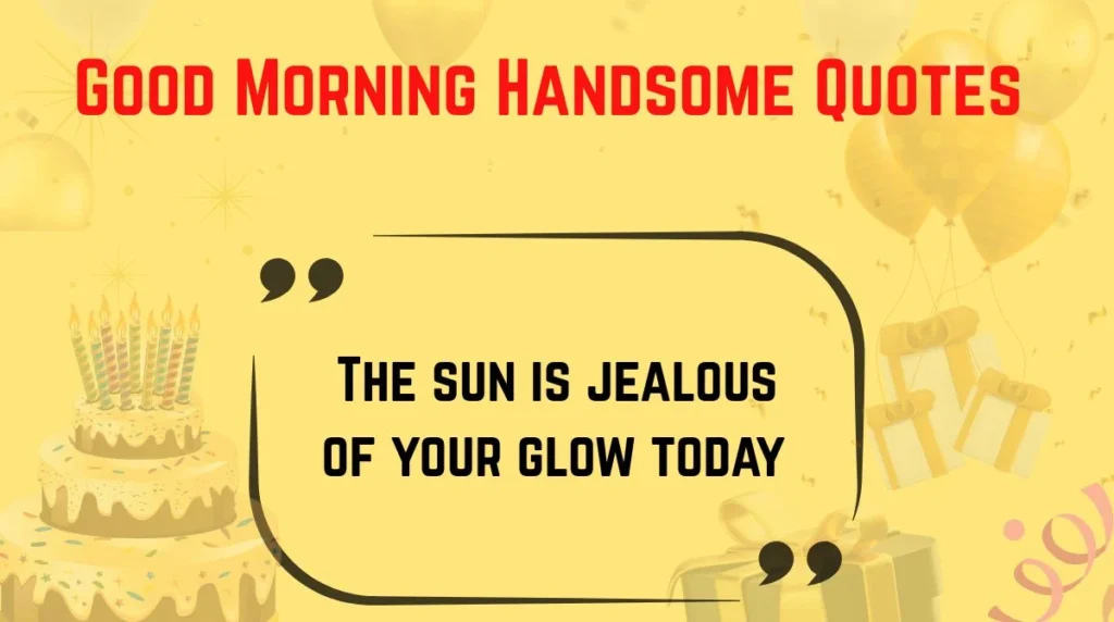 Good Morning Handsome Quotes