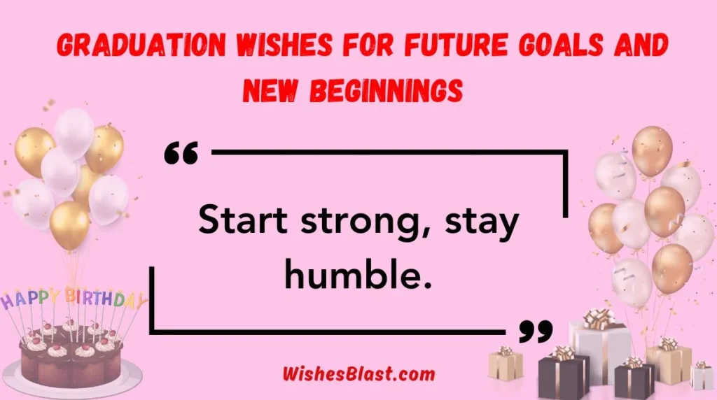 Graduation Wishes for Future Goals and New Beginnings