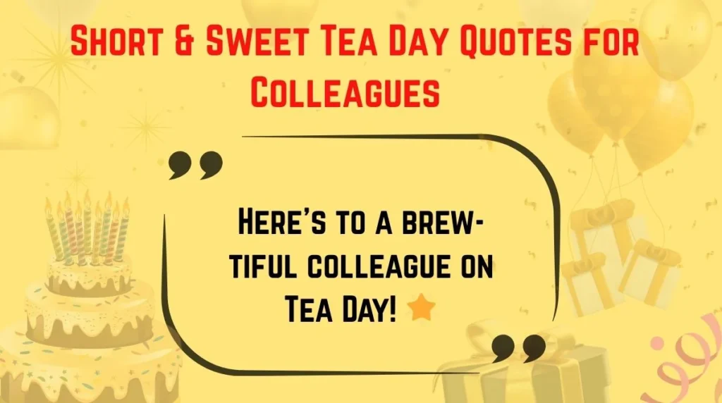Short & Sweet Tea Day Quotes for Colleagues