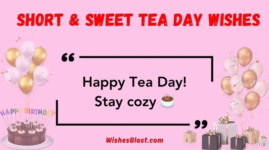 Short & Sweet Tea Day Wishes