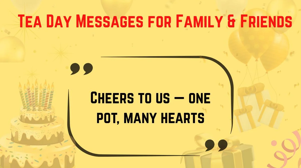 ☕💌 193+ Tea Day Messages for Family & Friends – Sip, Smile & Celebrate ...