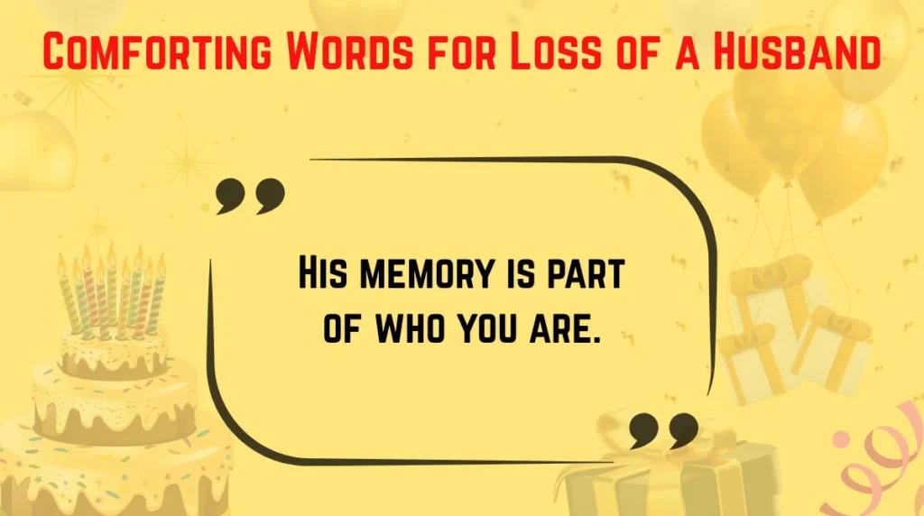 His memory is part of who you are.