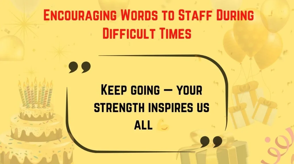 Encouraging Words to Staff During Difficult Times