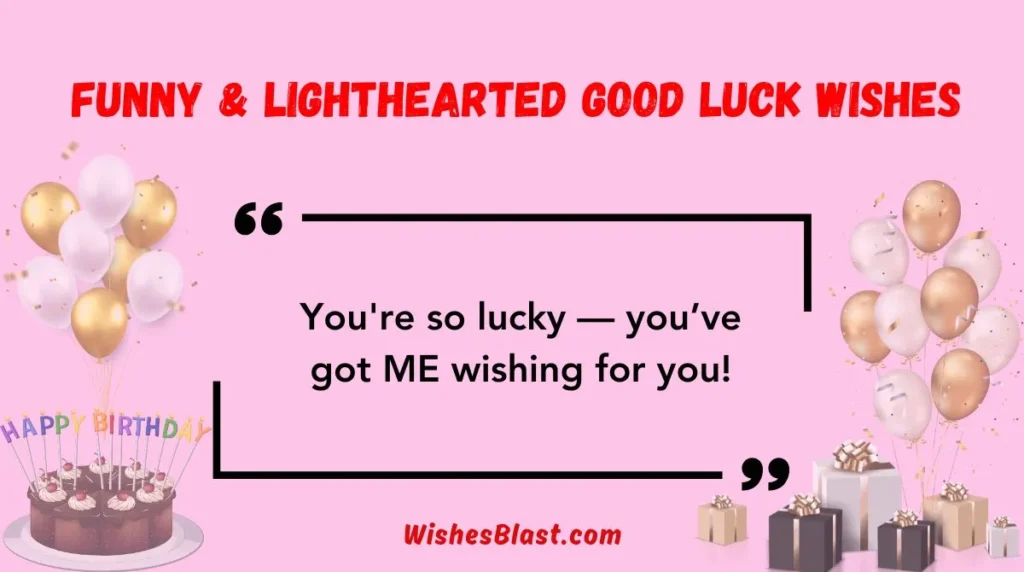  Funny & Lighthearted Good Luck Wishes 