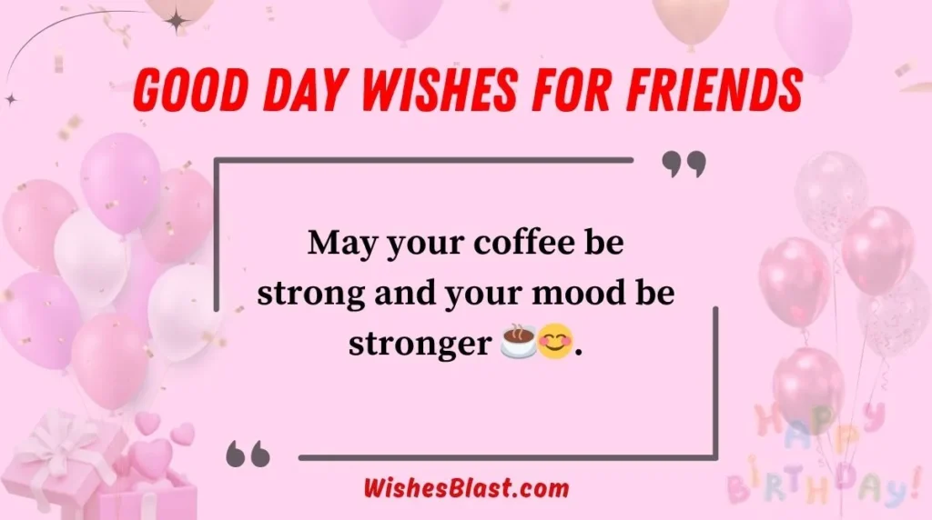 Good Day Wishes for Friends