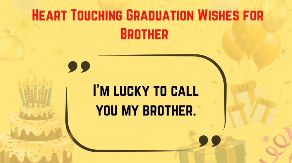 Heart Touching Graduation Wishes for Brother