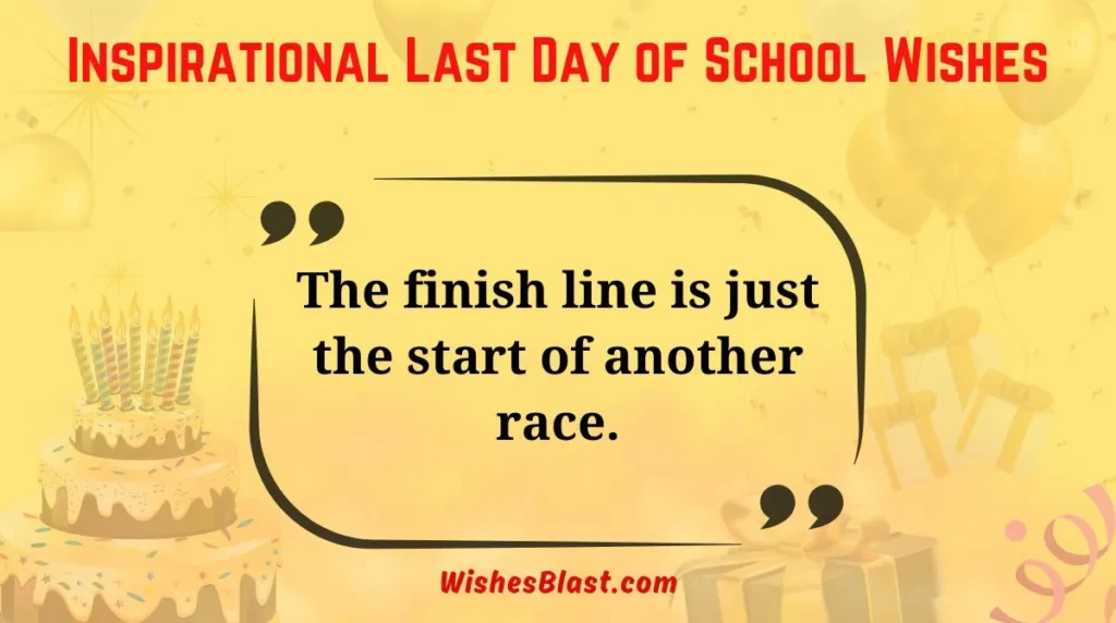 Inspirational Last Day of School Wishes