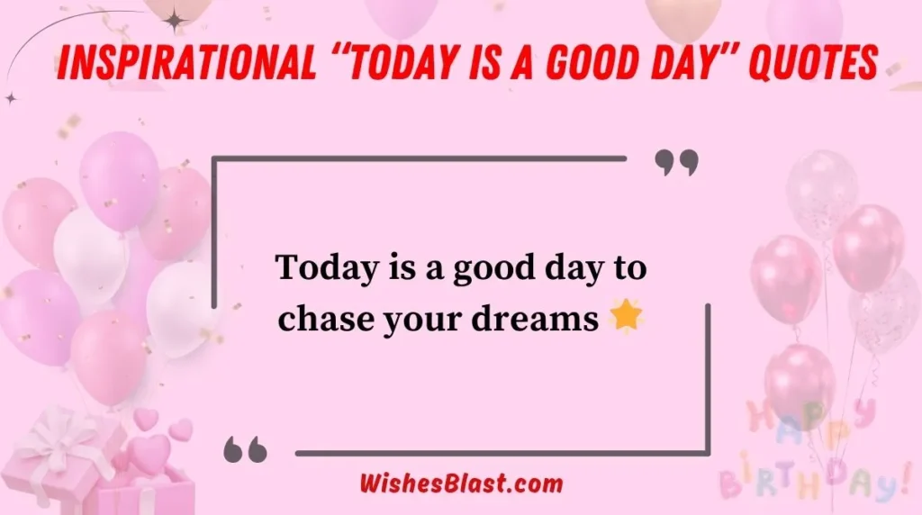 Inspirational “Today is a Good Day” Quotes