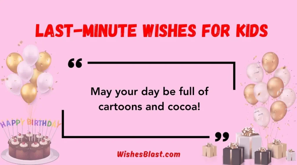 Last-Minute Wishes for Kids