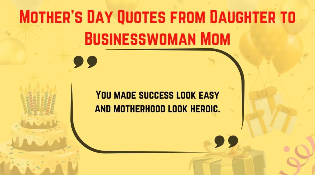 Mother’s Day Quotes from Daughter to Businesswoman Mom