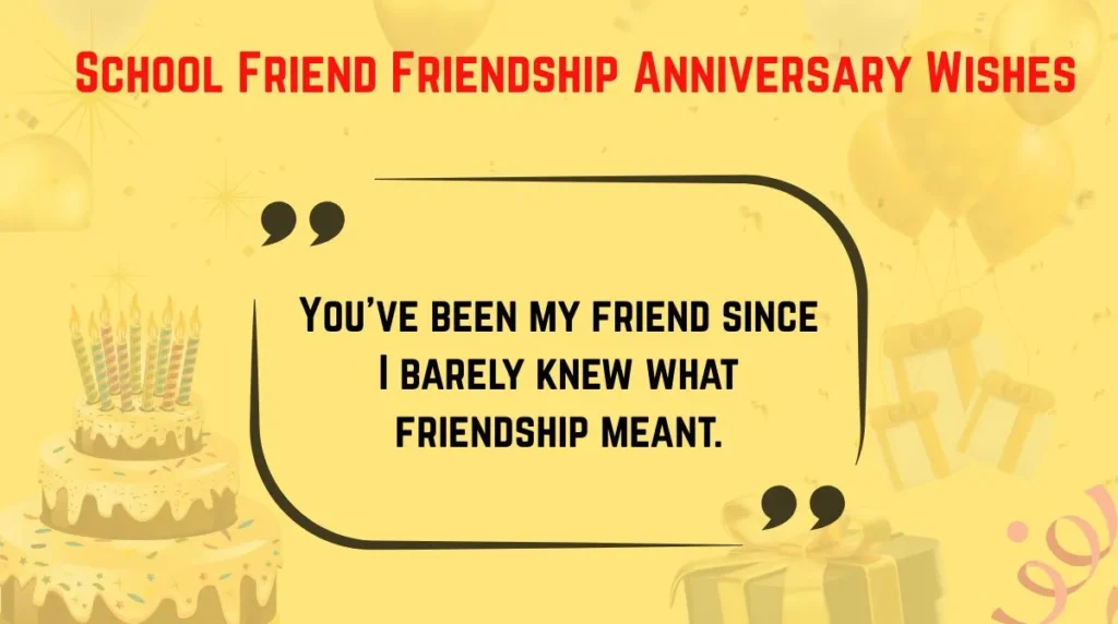 School Friend Friendship Anniversary Wishes