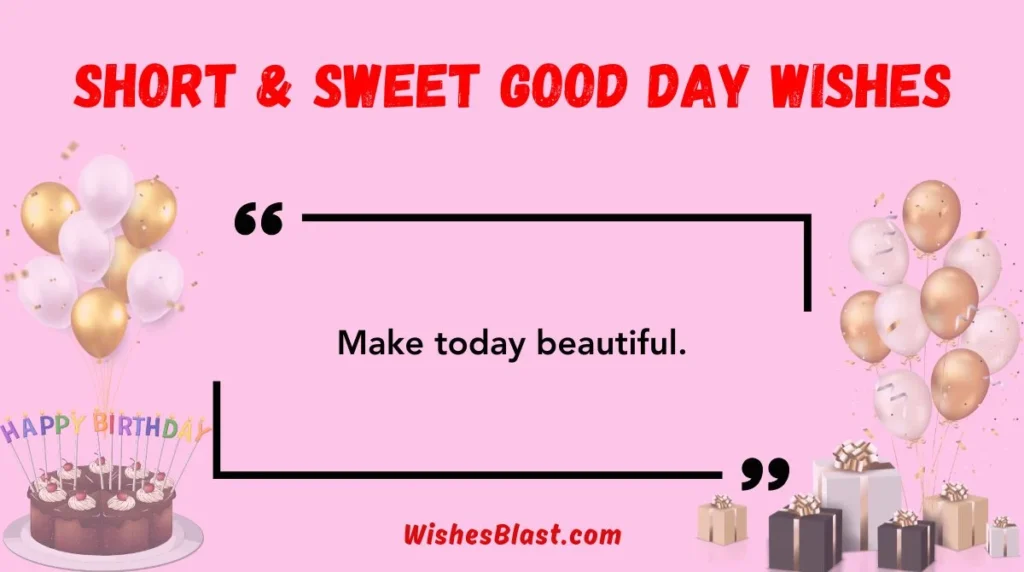 Short & Sweet Good Day Wishes