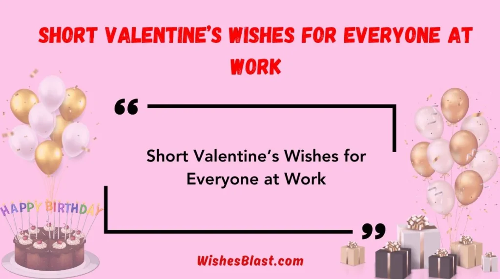Short Valentine’s Wishes for Everyone at Work