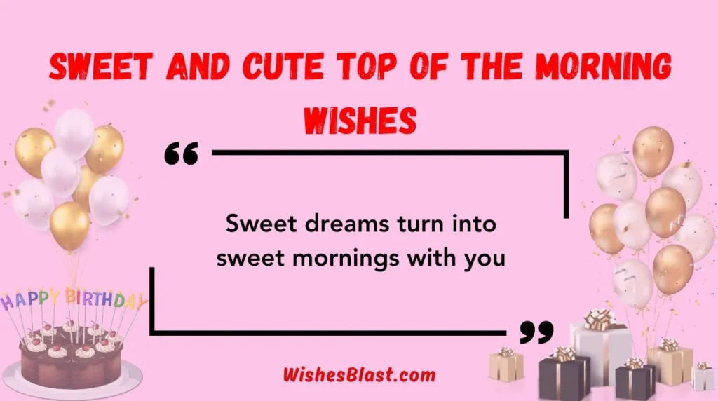 Sweet and Cute Top of the Morning Wishes